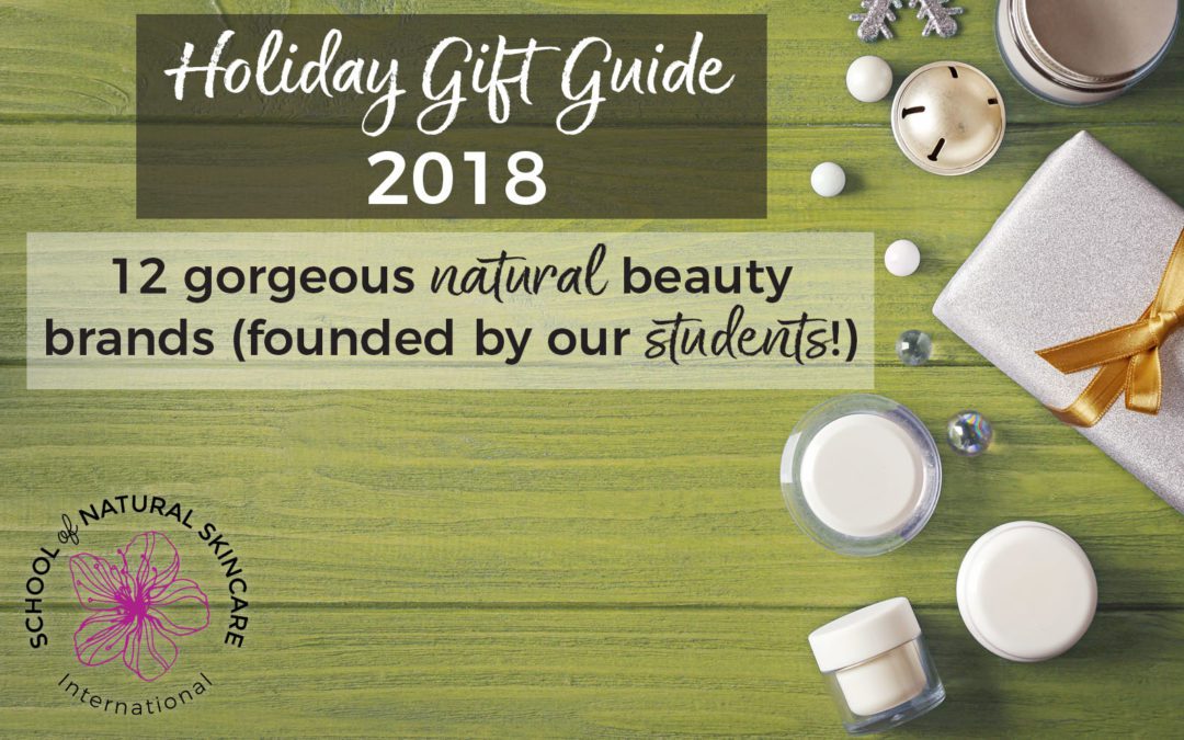 12 gorgeous natural beauty brands founded by our students! Holiday Gift Guide 2018